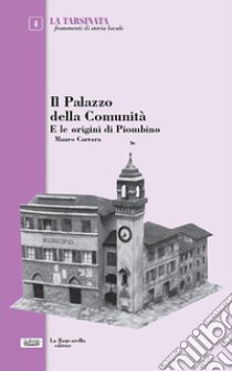 Il Palazzo della comunità e le origini di Piombino libro di Carrara Mauro