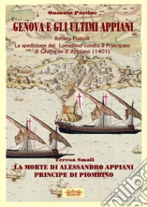 Genova e gli ultimi Appiani-La spedizione dei lomellino contro il principato di Gherardo di Appiano (1401)-La morte di Alessandro Appiani principe di Piombino libro di Piattoli Renato; Pastine Onorato; Smali Teresa