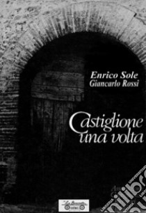 Castiglione una volta libro di Sole Enrico