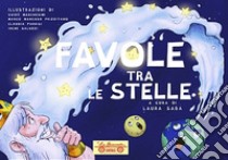 Favole tra le stelle. Ediz. illustrata libro di Saba Laura