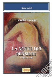 La notte dei pensieri e altri racconti libro di Niccolini Fioralba