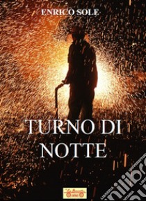 Turno di notte libro di Sole Enrico