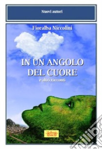 In un angolo del cuore e altri racconti libro di Niccolini Fioralba