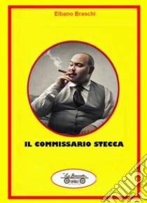 Il commissario Stecca libro di Braschi Elbano