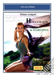 Hollywood in Maremma libro di Arrigoni Tiziano