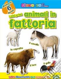 I miei primi animali in fattoria. Ediz. illustrata libro