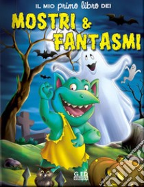 Il mio primo libro dei mostri & fantasmi. Ediz. illustrata libro