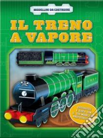 Il treno a vapore. Ediz. illustrata. Con gadget libro