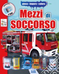 I mezzi di soccorso. Ediz. illustrata. Con gadget libro di Erne Andrea; Metzger Wolfgang