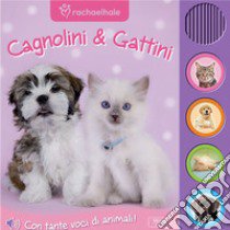 Cagnolini & gattini. Libro sonoro. Ediz. illustrata libro