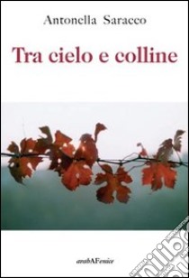 Tra cielo e colline libro di Saracco Antonella