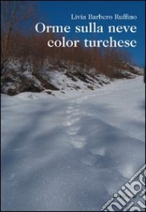 Orme sulla neve color turchese libro di Barbero Ruffino Livia