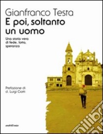 E poi, soltanto un uomo libro di Testa Gianfranco