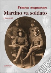 Martino va soldato libro di Acquarone Franca