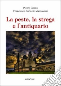 La peste, la strega e l'antiquario libro di Gosso Pietro