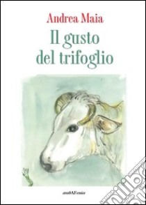 Il gusto del trifoglio libro di Maia Andrea