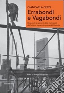 Errabondi e vagabondi. Resoconti e racconti dalle metropoli dell'ultimo ventennio prima del Duemila libro di Ceppi Giancarla