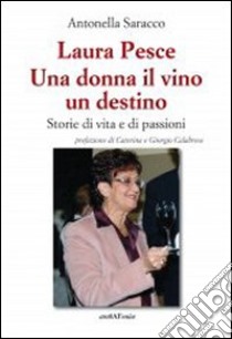 Laura Pesce. Una donna il vino un destino libro di Saracco Antonella