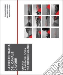La ciclostrada del canale Cavour. Una via a bassa velocità tra Torino e Milano libro di Occelli Chiara L. M.; Palma Riccardo; Sassone Mario