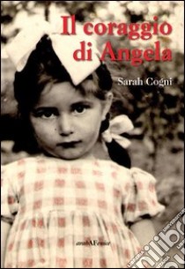 Il coraggio di Angela libro di Cogni Sarah