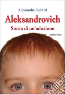 Aleksandrovich. Storia di un'adozione libro di Berard Alessandro