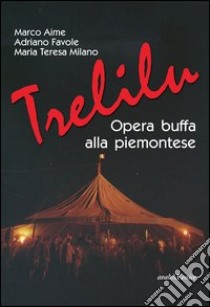 Trelilu. Opera buffa alla piemontese. Con CD Audio libro di Aime Marco; Favole Adriano; Milano Maria Teresa