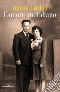 L'amore quotidiano libro di Tarditi Maria