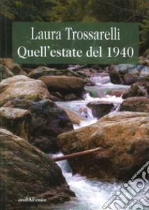 Quell'estate del 1940 libro di Trossarelli Laura