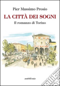 La città dei sogni libro di Prosio Pier Massimo