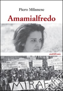 Amamialfredo libro di Milanese Piero