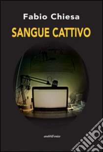 Sangue cattivo libro di Chiesa Fabio