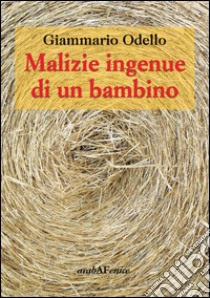 Malizie ingenue di un bambino libro di Odello Giammario