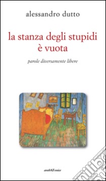 La stanza degli stupidi è vuota libro di Dutto Alessandro