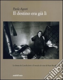 Il destino era già lì. Le donne de «L'anello forte» e «Il mondo dei vinti» di Nuto Revelli libro di Agosti Paola