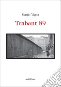 Trabant 89 libro di Vigna Sergio