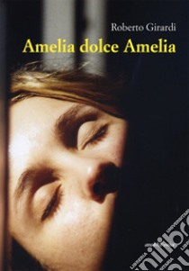 Amelia dolce Amelia libro di Girardi Roberto