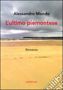 L'ultimo piemontese libro di Mondo Alessandro