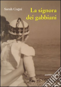 La signora dei gabbiani libro di Cogni Sarah