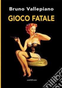 Gioco fatale libro di Vallepiano Bruno