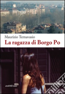 La ragazza di Borgo Po libro di Ternavasio Maurizio
