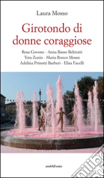 Girotondo di donne coraggiose libro di Mosso Laura