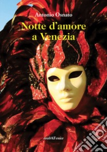 Notte d'amore a Venezia libro di Osnato Antonio