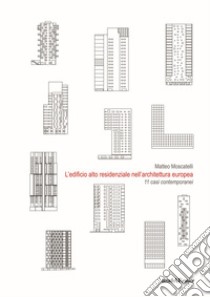 L'edificio alto residenziale nell'architettura europea. 11 casi contemporanei. libro di Moscatelli Matteo