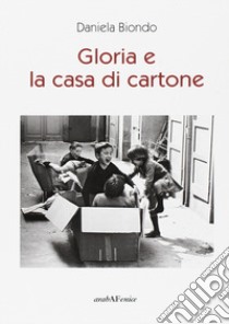 Gloria e la casa di cartone libro di Biondo Daniela