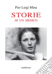 Storie di un medico libro di Mina Pier Luigi