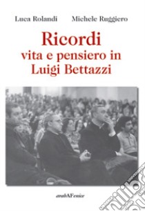 Ricordi, vita e pensiero in Luigi Bettazzi libro di Rolandi Luca; Ruggiero Michele