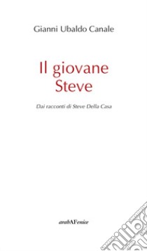 Il giovane Steve. Dai racconti di Steve Della Casa libro di Canale Gianni Ubaldo