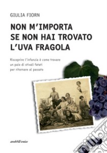 Non m'importa se non hai trovato l'uva fragola libro di Fiorn Giulia