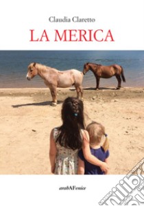 La Merica libro di Claretto Claudia