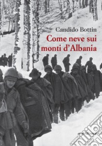 Come neve sui monti d'Albania libro di Bottin Candido